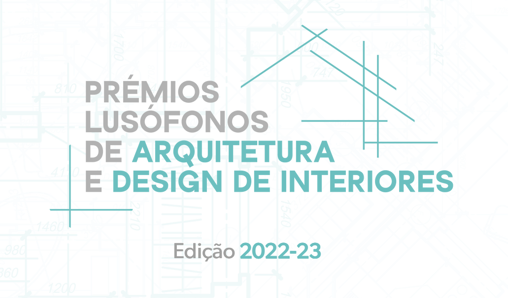 Edição 2022/2023 dos Prémios Lusófonos de Arquitetura e Design de Interiores
